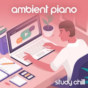 Ambient Piano Study Chill: Instrumental Music to Focus on Learning, Piano Background for Working and Concentration, Increase Productivity and Effectiveness - Chillout Piano Session