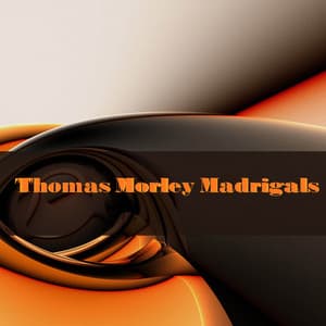 Thomas Morley: Madrigals - Thomas Morley