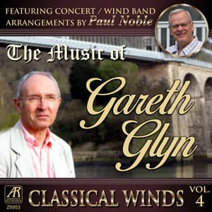 Classical Winds, Vol. 4: The Music of Gareth Glyn, Featuring Concert Band Arrangements By Paul Noble - Paul Noble