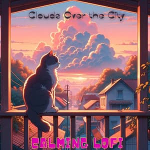 Clouds Over the City: Calming Lofi Music for Quieting and Relaxing - Nightlife Music Zone