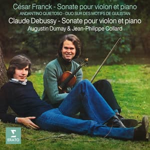 Franck & Debussy: Sonates pour violon et piano - Franck: Andantino quietoso & Duo sur des motifs de Gulistan - Augustin Dumay