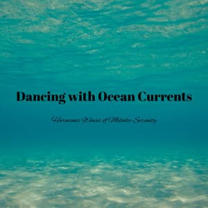 Dancing with Ocean Currents: Harmonic Waves of Melodic Serenity - ASMR Ocean Sounds