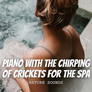 Nature Sounds: Piano with the Chirping of Crickets for the Spa - Healing Nature Sounds