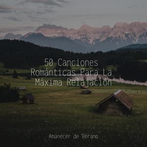 50 Canciones Románticas Para La Máxima Relajación - Música a Relajarse