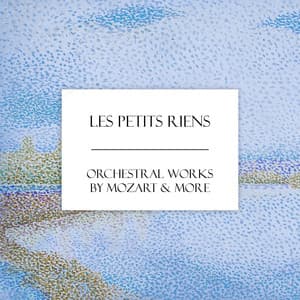 "Les Petits Riens" - Orchestral Works by Mozart & More - Johann Sebastian Bach