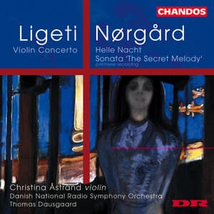 Ligeti: Violin Concerto - Nørgård: Helle Nacht & The Secret Melody - Thomas Dausgaard
