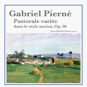 Gabriel Pierné: Pastorale variée dans le style ancien, Op. 30 - Gabriel Pierné