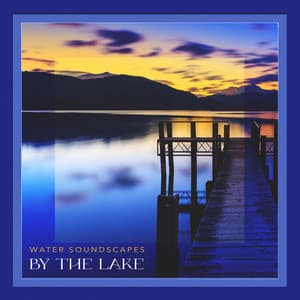 By the Lake - Water Soundscapes