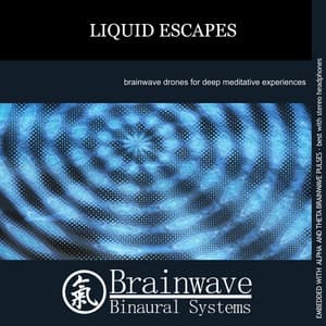 Liquid Escapes - Brainwave Binaural Systems