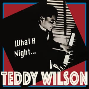 What a Night... - the Definitive Swing Pianist - Teddy Wilson