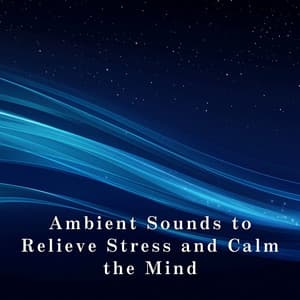 Ambient Sounds to Relieve Stress and Calm the Mind - Relax α Wave
