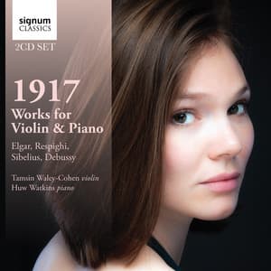 1917: Works for Violin & Piano by Debussy, Respighi, Sibelius and Elgar - Tamsin Waley-Cohen