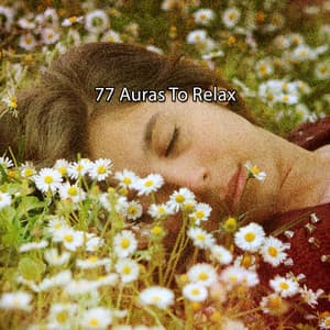 77 Auras To Relax - Relaxing Music For Sleeping