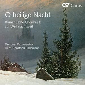 O heilige Nacht. Romantische Chormusik zur Weihnachtszeit - Dresdner Kammerchor