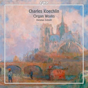Koechlin: Organ Works - Charles Koechlin
