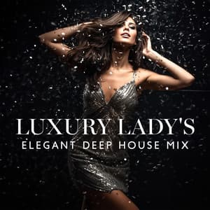LUXURY LADY'S LOUNGE: Elegant Deep House Mix, Girls Night Out, The Best Chillout Session - Office Music Experts