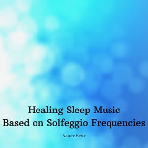 Healing Sleep Music Based on Solfeggio Frequencies - Nature Hertz