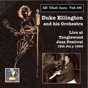 All that Jazz, Vol. 40: Duke Ellington & His Orchestra Live at Tanglewood Jazz Festival, 15th July 1956 - Duke Ellington