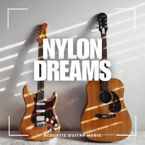 Nylon Dreams: Calm Guitar Music - Acoustic Guitar Music