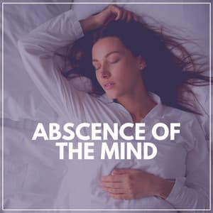 Abscence of the Mind - Music for Sleeping Deeply