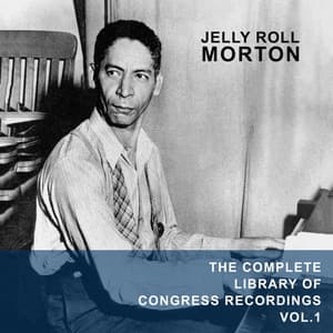 The Complete Library of Congress Recordings, Vol. 1 - Jelly Roll Morton