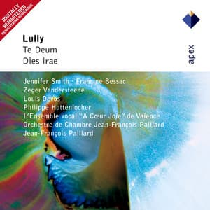 Lully : Te Deum & Dies irae - Jennifer Smith, Francine Bessac, Zeger Vandersteene, Louis Devos, Philippe Huttenlocher, Jean-François Paillard & Orchestre de Chambre Jean-François Paillard
