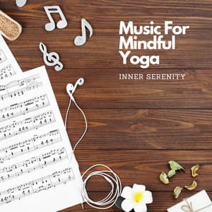 Music For Mindful Yoga: Inner Serenity - Inner Peace Channel