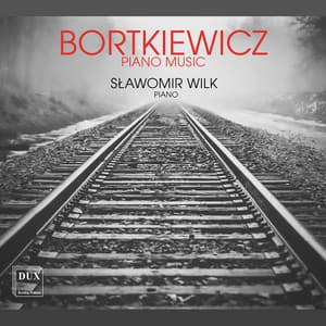 Sergei Bortkiewicz: Piano Works - Sergei Bortkiewicz