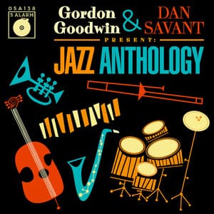 Gordon Goodwin & Dan Savant Present: Jazz Anthology - 5 Alarm