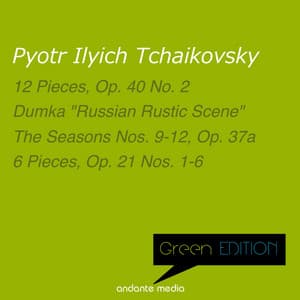 Green Edition - Tchaikovsky: 12 Pieces, Op. 40 No. 2 & 6 Pieces, Op. 21 Nos. 1-6 - Pyotr Ilyich Tchaikovsky