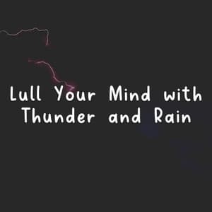 Lull Your Mind with Thunder and Rain - Nature & Rainforest Sounds Collective