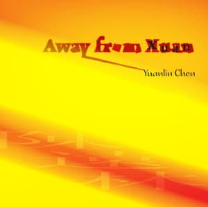 Chen, Yuanlin: Away from Xuan - Yuanlin Chen