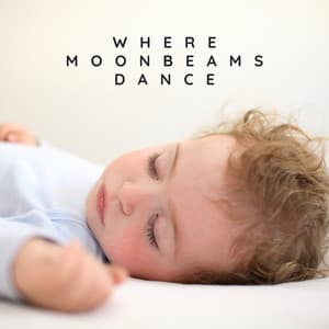 Where Moonbeams Dance - Gentle Baby Lullabies World
