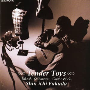 Tender Toys: Guitar Works By Takashi Yoshimatsu - Shin-ichi Fukuda
