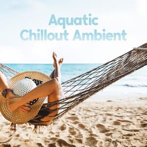 Aquatic Chillout Ambient: Relaxing Downtempo Mix with Ocean and Bird Sounds - Sunset Chill Out Music Zone