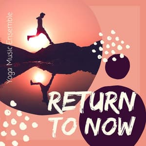 Return to Now: Yoga Music Ensemble - Free Zen Spirit