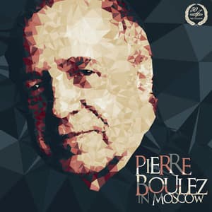 Pierre Boulez in Moscow - Pierre Boulez