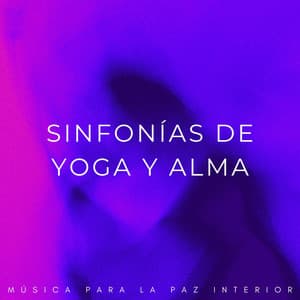 Sinfonías De Yoga Y Alma: Música Para La Paz Interior - PAZ