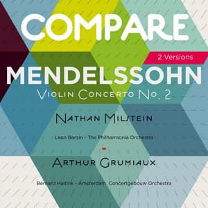 Mendelssohn: Violin Concerto, Nathan Milstein vs. Arthur Grumiaux - Felix Mendelssohn