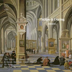 Philips & Dering: Motets - Choir of Gonville & Caius College, Cambridge