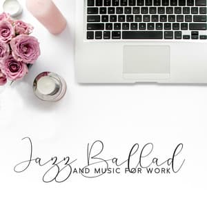 Jazz Ballad and Music for Work: Soft Background, Morning Jazz in the Office - Jazz Concentration Academy