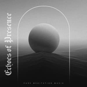 Echoes of Presence - Pure Meditation Music