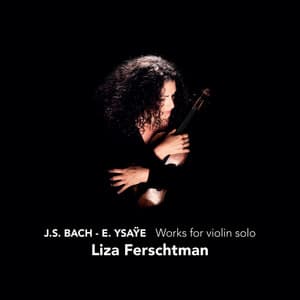 Bach & Ysaÿe: Works for Violin Solo - Liza Ferschtman
