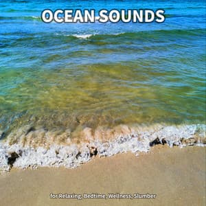 Ocean Sounds for Relaxing, Bedtime, Wellness, Slumber - Ocean Sounds Collection
