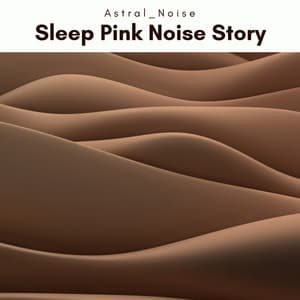 A Sleep Pink Noise Story - Astral Noise