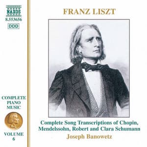 Liszt Complete Piano Music, Vol. 6: Complete Song Transcriptions of Chopin, Mendelssohn and Robert & Clara Schumann - Franz Liszt
