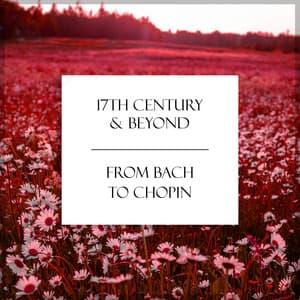 "17th Century & Beyond" - From Bach to Chopin - Johann Sebastian Bach