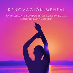 Renovación Mental: Naturaleza Y Sonidos Binaurales Para Una Concentración Óptima - Concentración de latidos binaurales