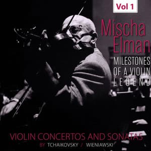 Milestones of a Violin Legend: Mischa Elman, Vol. 1 - Mischa Elman