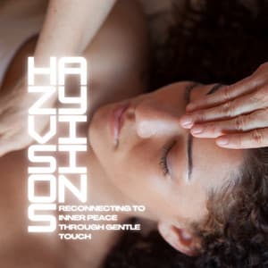 Reconnecting to Inner Peace Through Gentle Touch - Hazy Visions